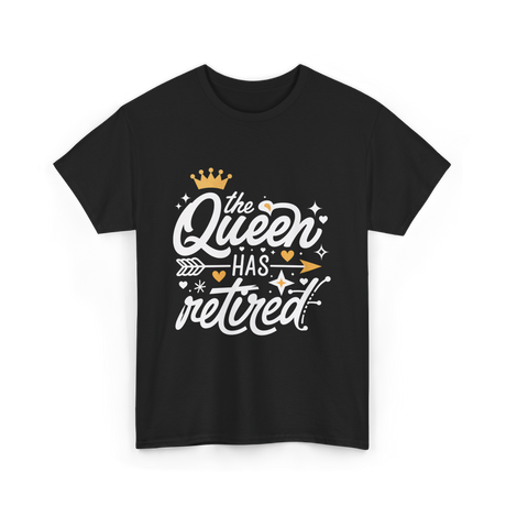 the Queen Has Retired Retirement T-Shirt - Black