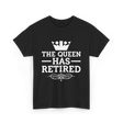 The Queen Has Retired Retirement T-Shirt - Black