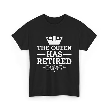 The Queen Has Retired Retirement T-Shirt - Black