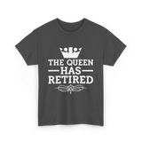 The Queen Has Retired Retirement T-Shirt - Dark Heather