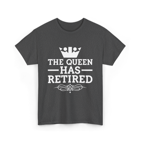 The Queen Has Retired Retirement T-Shirt - Dark Heather