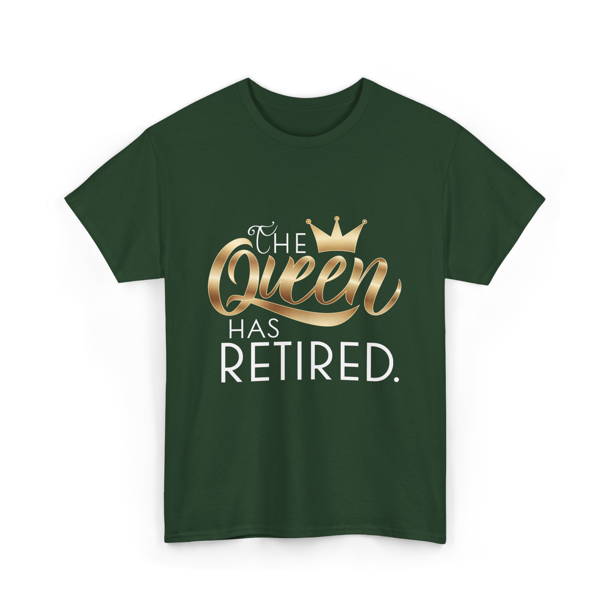 The Queen Has Retired Retirement T-Shirt - Forest Green