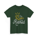 The Queen Has Retired Retirement T-Shirt - Forest Green