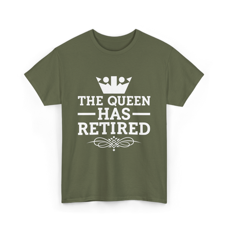 The Queen Has Retired Retirement T-Shirt - Military Green