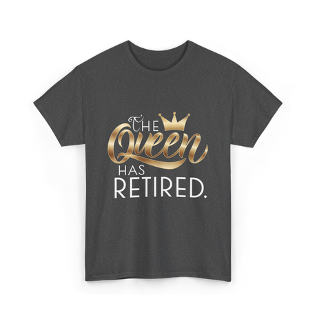 The Queen Has Retired Retirement T-Shirt - Dark Heather