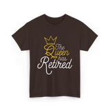 The Queen Has Retired Retirement T-Shirt - Dark Chocolate