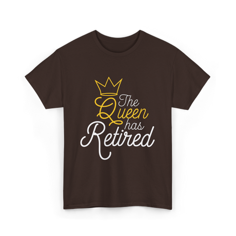 The Queen Has Retired Retirement T-Shirt - Dark Chocolate