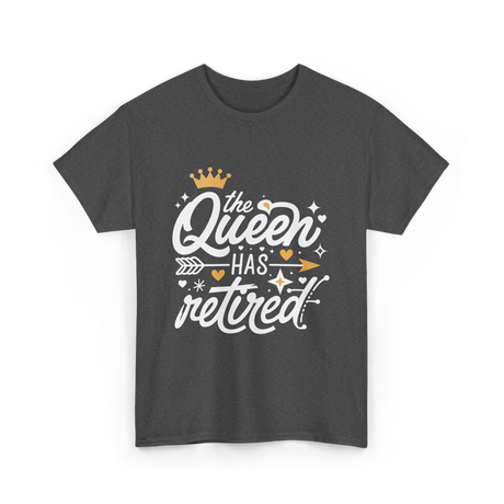 the Queen Has Retired Retirement T-Shirt - Dark Heather