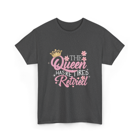 The Queen Has Retired Retirement T-Shirt - Dark Heather