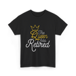 The Queen Has Retired Retirement T-Shirt - Black