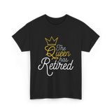 The Queen Has Retired Retirement T-Shirt - Black