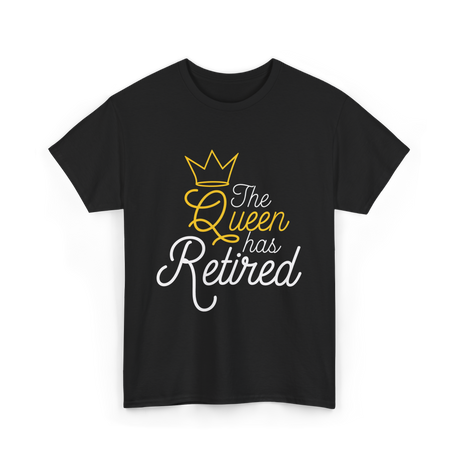 The Queen Has Retired Retirement T-Shirt - Black