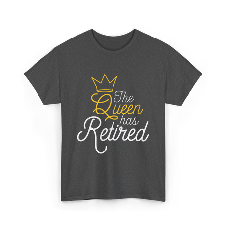 The Queen Has Retired Retirement T-Shirt - Dark Heather