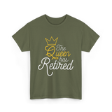 The Queen Has Retired Retirement T-Shirt - Military Green