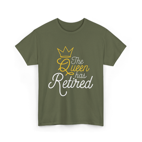 The Queen Has Retired Retirement T-Shirt - Military Green