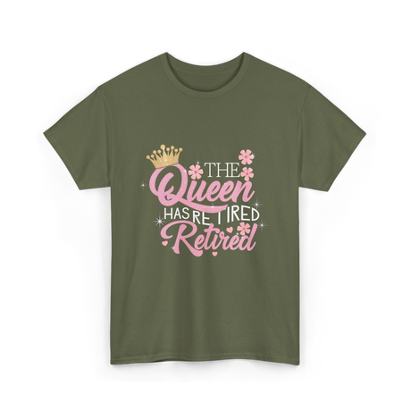 The Queen Has Retired Retirement T-Shirt - Military Green