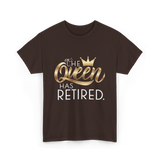 The Queen Has Retired Retirement T-Shirt - Dark Chocolate