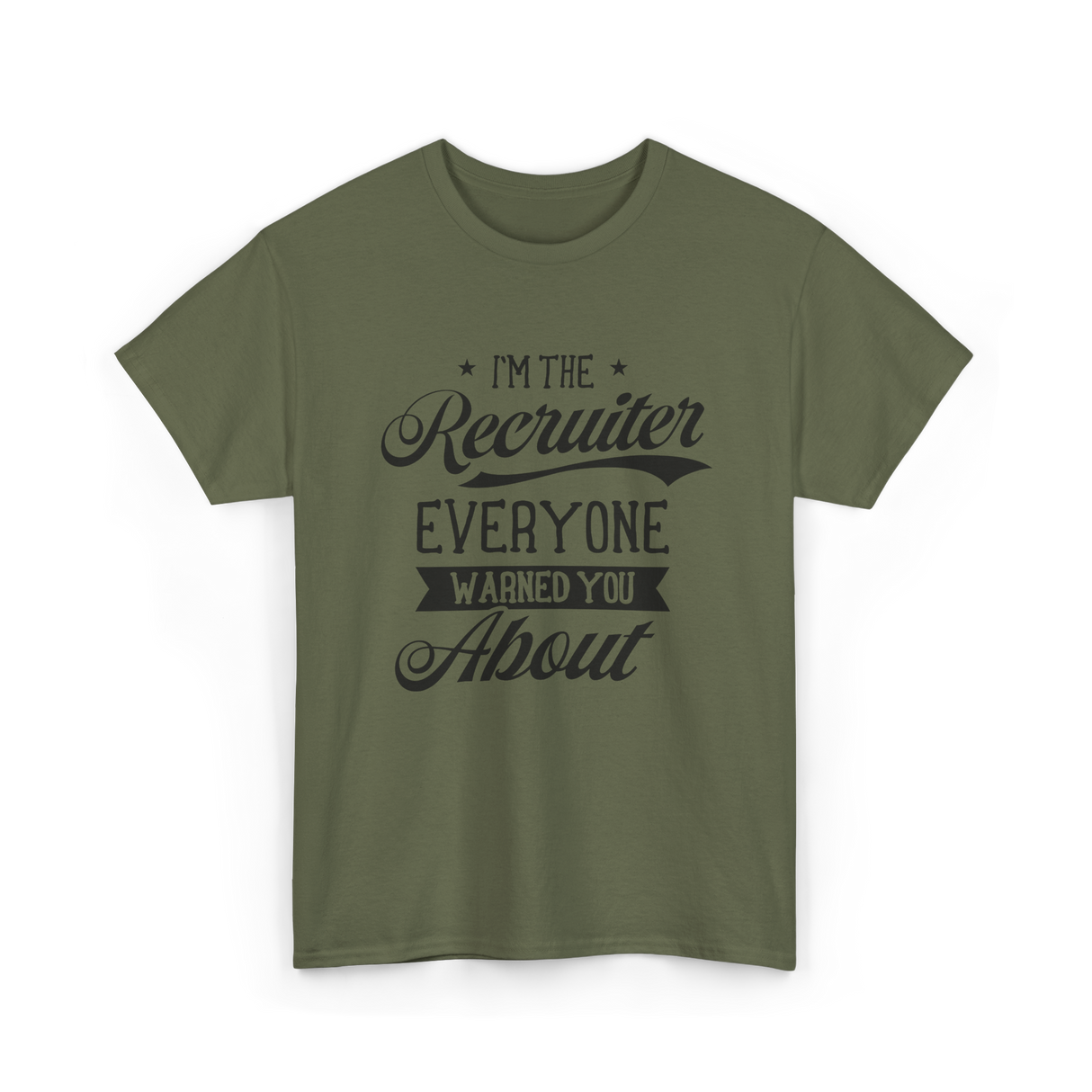 The Recruiter Recruitment Recruiter T-Shirt - Military Green