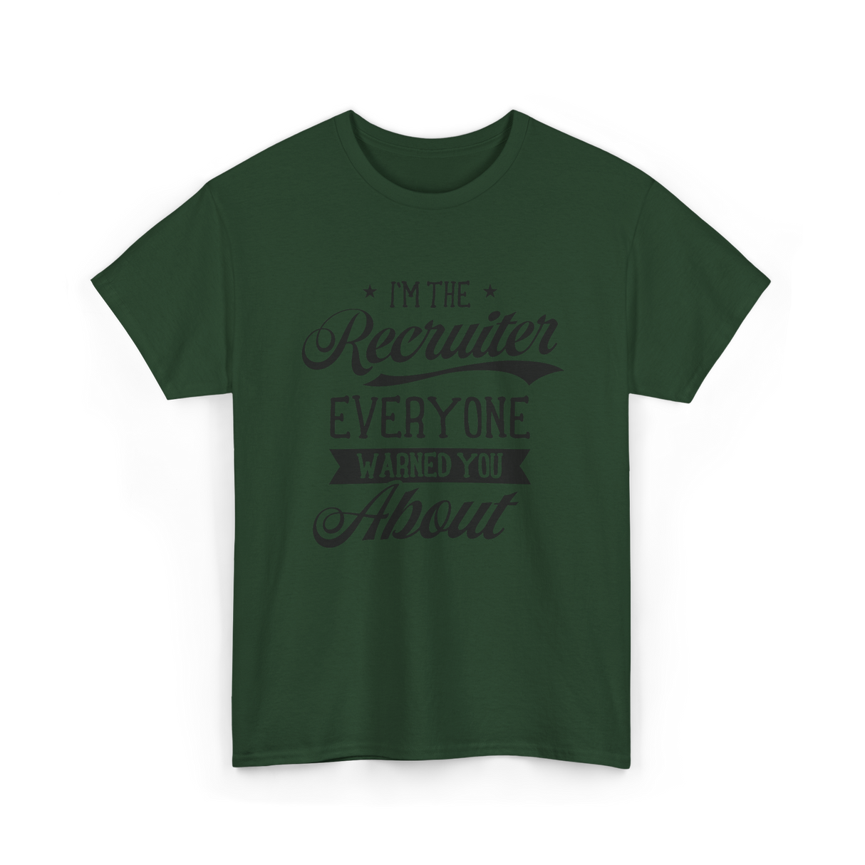 The Recruiter Recruitment Recruiter T-Shirt - Forest Green