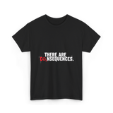 There Are Consequences Climate Change T-Shirt - Black