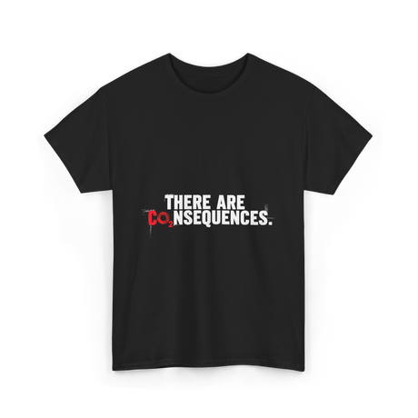 There Are Consequences Climate Change T-Shirt - Black