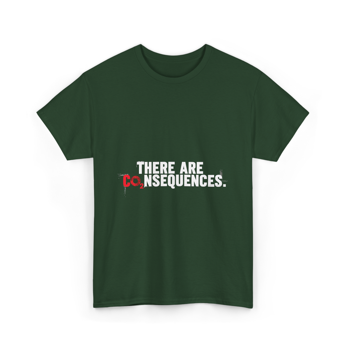 There Are Consequences Climate Change T-Shirt - Forest Green