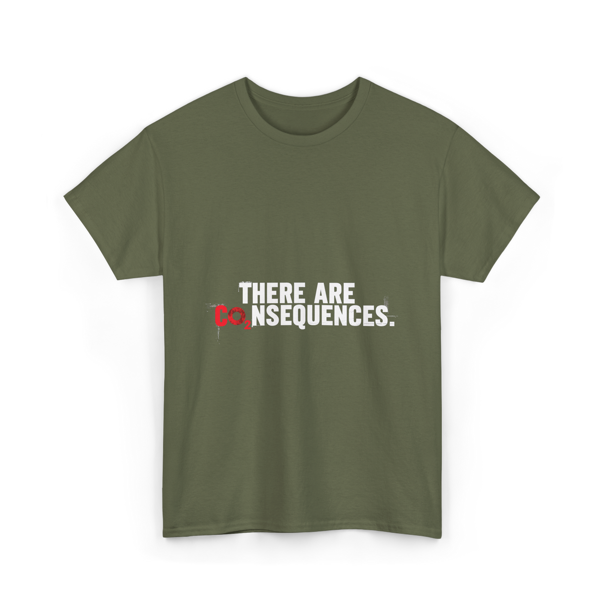 There Are Consequences Climate Change T-Shirt - Military Green