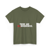 There Are Consequences Climate Change T-Shirt - Military Green