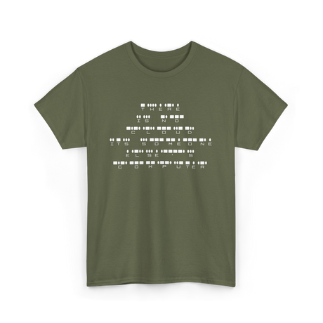 There Is No Cloud Computer Programmer T-Shirt - Military Green