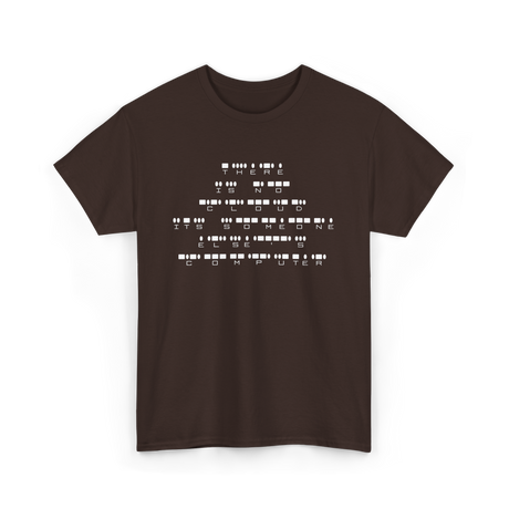 There Is No Cloud Computer Programmer T-Shirt - Dark Chocolate