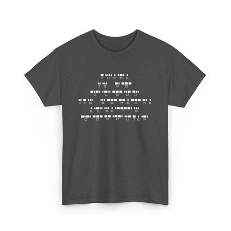 There Is No Cloud Computer Programmer T-Shirt - Dark Heather