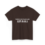 There is No Place Like Programming T-Shirt - Dark Chocolate