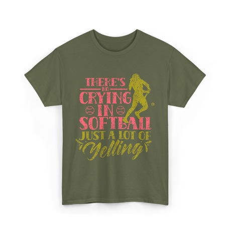 There's No Crying Softball T-Shirt - Military Green