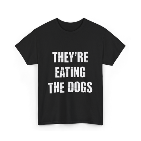 They're Eating Dogs T-Shirt - Black