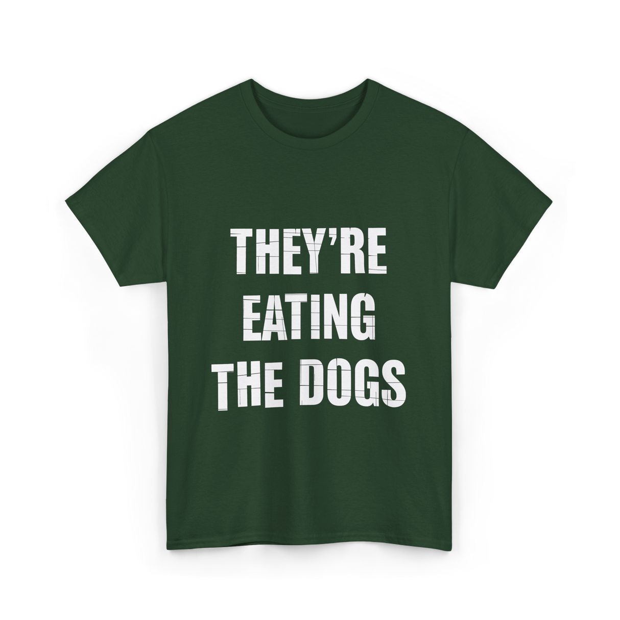 They're Eating Dogs T-Shirt - Forest Green