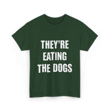 They're Eating Dogs T-Shirt - Forest Green