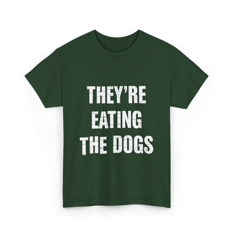 They're Eating Dogs T-Shirt - Forest Green