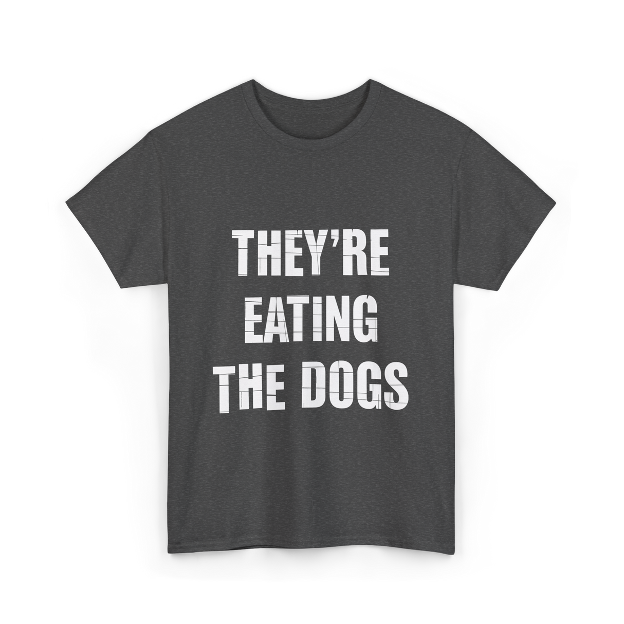 They're Eating Dogs T-Shirt - Dark Heather