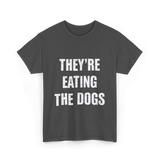 They're Eating Dogs T-Shirt - Dark Heather