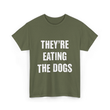 They're Eating Dogs T-Shirt - Military Green