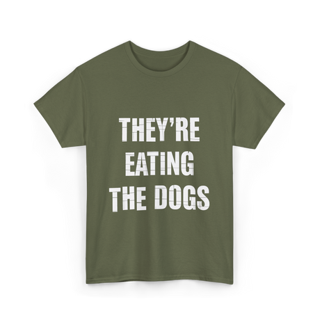 They're Eating Dogs T-Shirt - Military Green