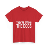 They're Eating The Dogs Dog Lovers T-Shirt - Red