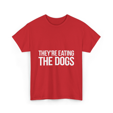 They're Eating The Dogs Dog Lovers T-Shirt - Red