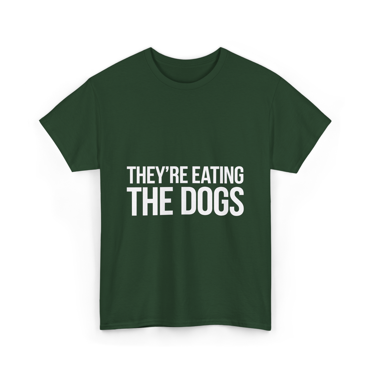 They're Eating The Dogs Dog Lovers T-Shirt - Forest Green