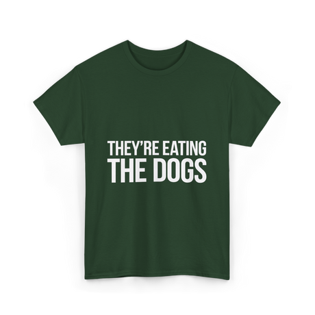 They're Eating The Dogs Dog Lovers T-Shirt - Forest Green