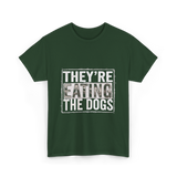 They’re Eating The Dogs Dog Lovers T-Shirt - Forest Green