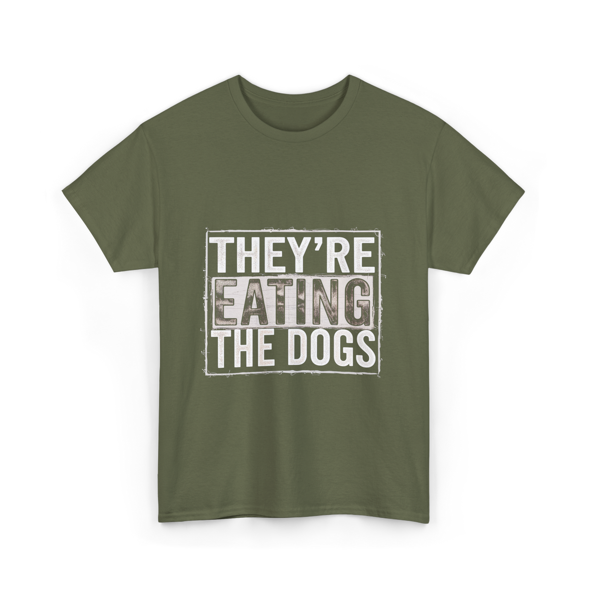 They’re Eating The Dogs Dog Lovers T-Shirt - Military Green