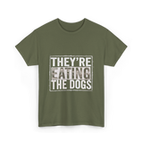 They’re Eating The Dogs Dog Lovers T-Shirt - Military Green