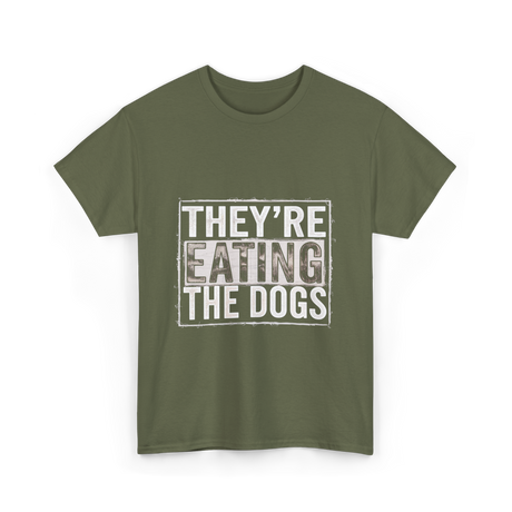 They’re Eating The Dogs Dog Lovers T-Shirt - Military Green