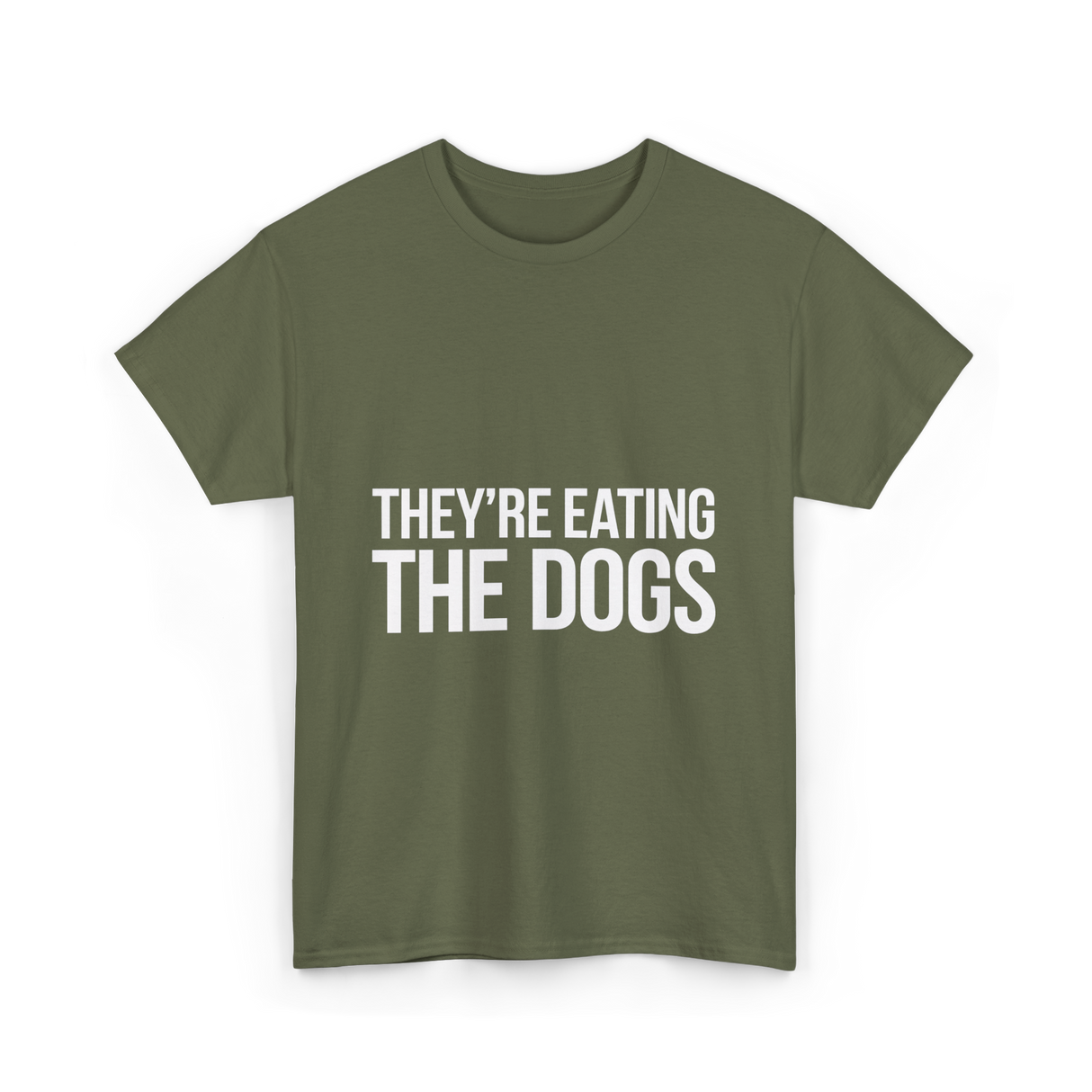 They're Eating The Dogs Dog Lovers T-Shirt - Military Green